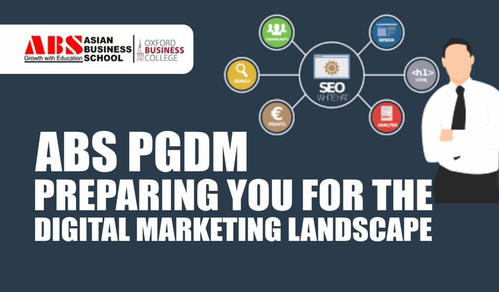 How PGDM at Asian Business School Prepares You for the Digital Marketing Landscape