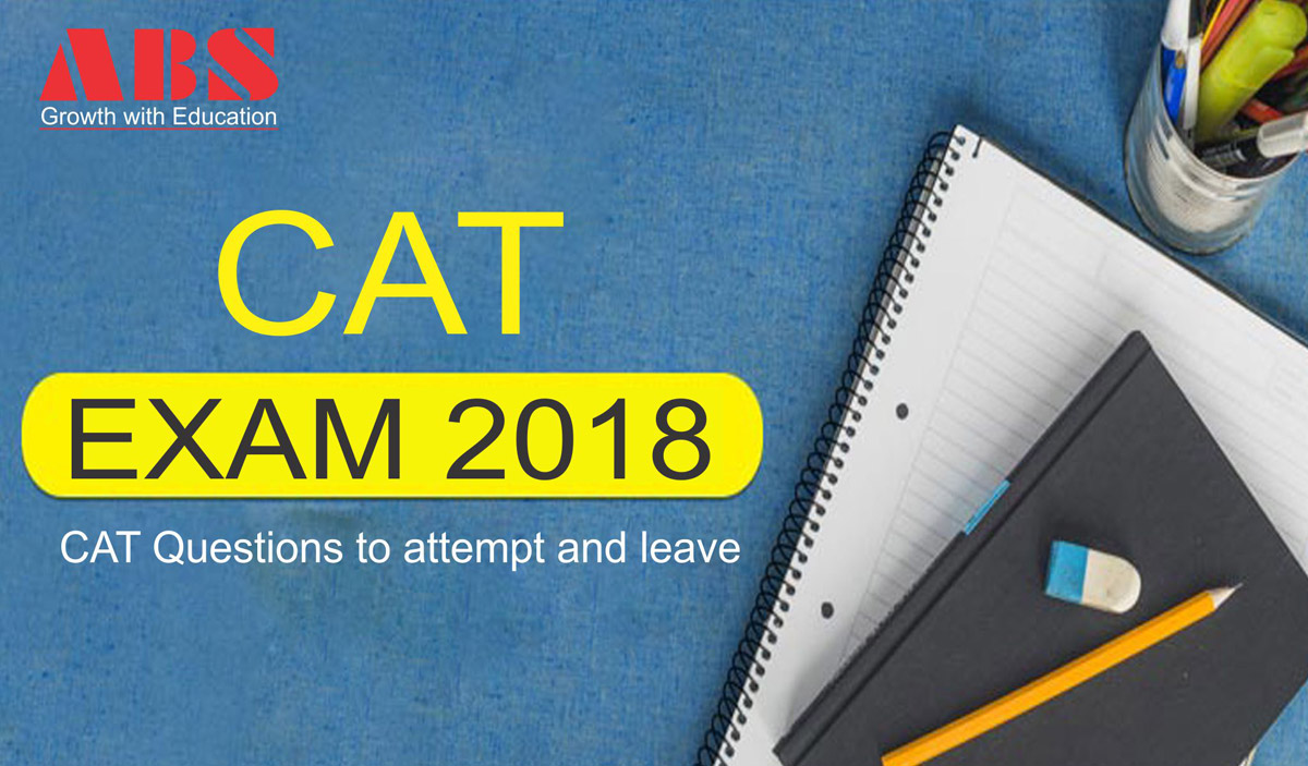 abs_CAT Exam 2018 – CAT Questions to attempt and leave