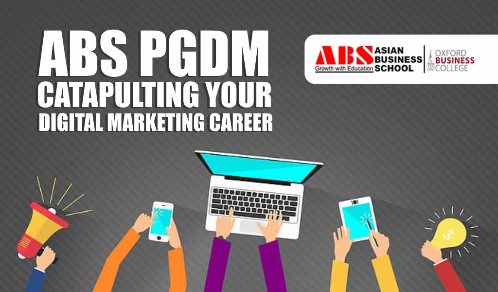 How PGDM at Asian Business School Can Catapult Your Digital Marketing Career