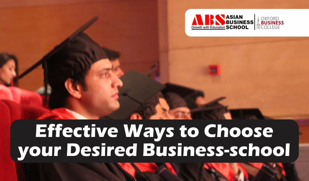 Effective Methods to Choose your Desired Business School