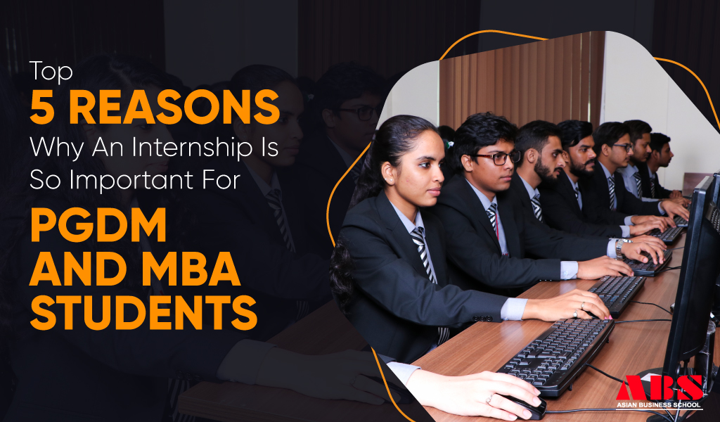 TOP 5 REASONS WHY AN INTERNSHIP IS SO IMPORTANT FOR PGDM AND MBA STUDENTS