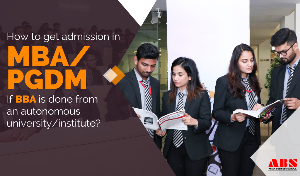 How to get admission in MBA/PGDM, if BBA is done from an autonomous university/institute?