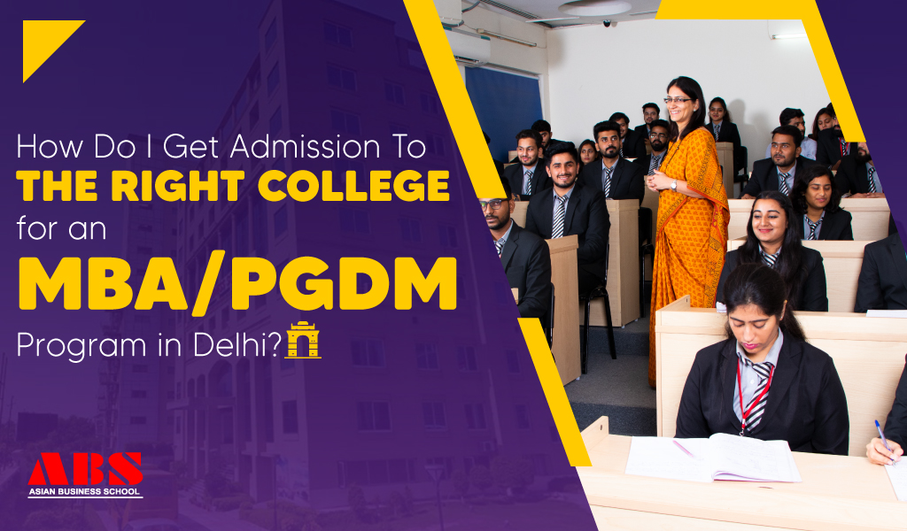 How do I get admission to the right college for an MBA/PGDM program in Delhi?