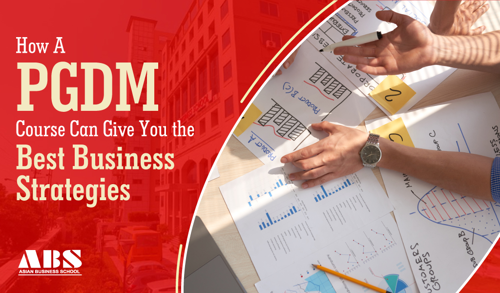 How PGDM Course Can Give You the Best Business Strategies