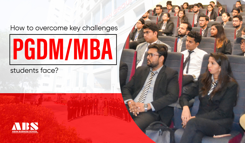 How to overcome key challenges PGDM/MBA students faces?