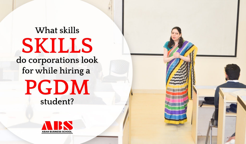 What skills do corporations look while hiring a PGDM student?